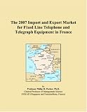 The 2007 Import and Export Market for Fixed Line Telephone and Telegraph Equipment in France