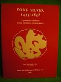 York silver, 1475-1858 : a short history of York silver, together with an illustrated catalogue of the William Lee Collection now on permanent loan in the Treasury, York Minster Undercroft