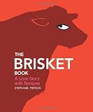 The Brisket Book: A Love Story with Recipes