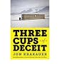 Three Cups of Deceit: How Greg Mortenson, Humanitarian Hero, Lost His Way [ THREE CUPS OF DECEIT: HOW GREG MORTENSON, HUMANITARIAN HERO, LOST HIS WAY ] by Krakauer, Jon (Author) Jul-01-2011 [ Paperback ]