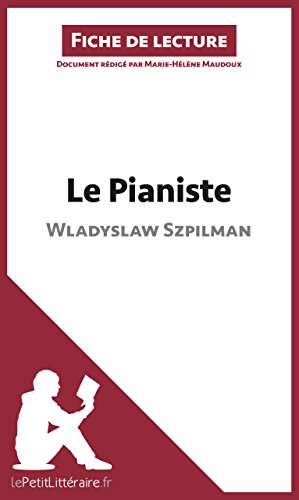 Le Pianiste de Wladyslaw Szpilman (Fiche de lecture): Résumé complet et analyse détaillée de l'oeuvre (French Edition)