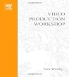 Video Production Workshop: DMA Series (DV Expert Series)