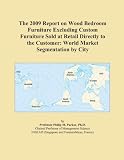 The 2009 Report on Wood Bedroom Furniture Excluding Custom Furniture Sold at Retail Directly to the Customer: World Market Segmentation by City
