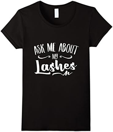 Women's Ask Me About My Lashes Beautiful Eyes Cute Funny Lover Shirt Small Black