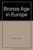 The Bronze Age in Europe : an introduction to the prehistory of Europe c.2000-700 B.C.