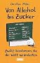 Von Alkohol bis Zucker: 12 Substanzen, die die Welt ver�nderten: Zw�lf Substanzen, die die Welt ver�nderten