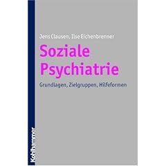 Soziale Psychiatrie: Grundlagen, Zielgruppen, Hilfeformen