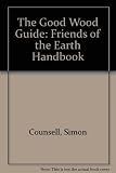 The good wood guide : a Friends of the Earth handbook