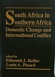 South Africa in southern Africa : domestic change and international conflict
