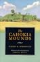 The Cahokia Mounds (Classics In Southeastern Archaeology)