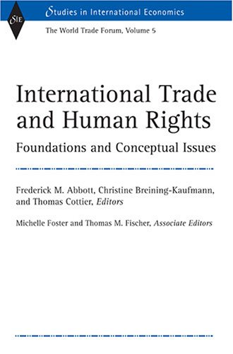 International Trade and Human Rights: Foundations and Conceptual Issues (World Trade Forum, Volume 5) (Studies in International Economics)