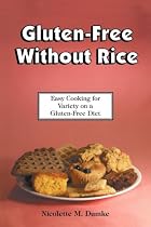Gluten-Free Without Rice: Easy Cooking for Variety on a Gluten-Free Diet