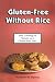 Book Gluten-Free Without Rice: Easy Cooking for Variety on a Gluten-Free Diet