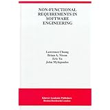 Non-Functional Requirements in Software Engineering (THE KLUWER INTERNATIONAL SERIES IN SOFTWARE ENGINEERING Volume 5)