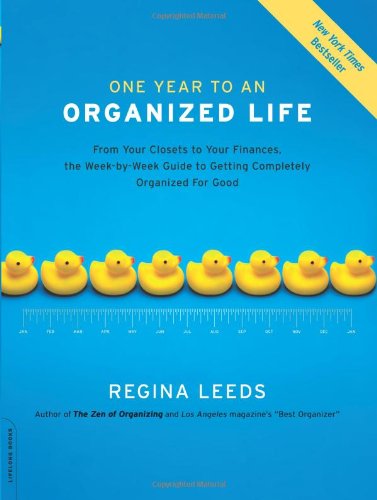 One Year to an Organized Life: From Your Closets to Your Finances, the Week-by-Week Guide to Getting Completely Organized for Good