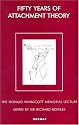 Fifty Years of Attachment Theory: Recollections of Donald Winnicott and John Bowlby (Donald Winnicott Memorial Lecture Series)