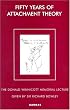 Fifty Years of Attachment Theory: Recollections of Donald Winnicott and John Bowlby (Donald Winnicott Memorial Lecture Series)