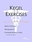Kegel Exercises: A Medical Dictionary, Bibliography, and Annotated Research Guide to Internet References