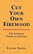 Cut Your Own Firewood: The Ultimate Power to Succeed