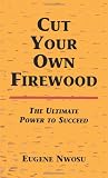 Cut Your Own Firewood: The Ultimate Power to Succeed