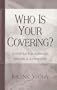Who is Your Covering?: A Fresh Look at Leadership, Authority, and Accountability