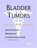 Bladder Tumors - A Medical Dictionary, Bibliography, and Annotated Research Guide to Internet References