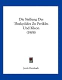 Produkt-Bild: Die Stellung Des Thukydides Zu Perikles Und Kleon (1908)