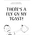 There's a Fly on My Toast