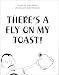 Books : There's a Fly on My Toast
