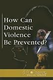 At Issue Series - How Can Domestic Violence Be Prevented? (paperback edition)