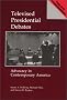 Televised Presidential Debates: Advocacy in Contemporary America