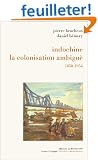 Indochine : La Colonisation ambigu� - 1858-1954