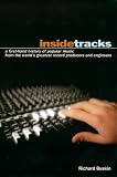 Inside Tracks: A First-Hand History of Popular Music from the World`s Greatest Record Producers and Engineers