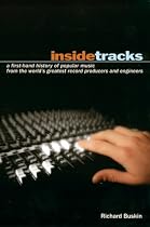 Inside Tracks: A First-Hand History of Popular Music from the World's Greatest Record Producers and Engineers