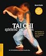 Tai Chi spielend verstehen: Ein Spielweg zu den Quellen der urspr�nglichen Freiheit. Die TAI-CHI CHUAN-Kurzform nach Zheng Man Qing (mit �bungs-DVD)