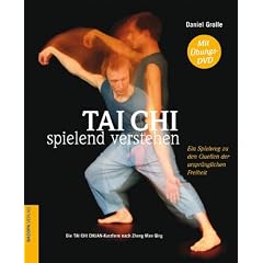 Tai Chi spielend verstehen: Ein Spielweg zu den Quellen der urspr�nglichen Freiheit. Die TAI-CHI CHUAN-Kurzform nach Zheng Man Qing (mit �bungs-DVD)