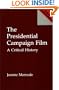 The Presidential Campaign Film: A Critical History (Praeger Series in Political Communication)
