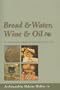 Bread & Water, Wine & Oil: An Orthodox Christian Experience of God