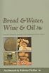 Bread & Water, Wine & Oil: An Orthodox Christian Experience of God