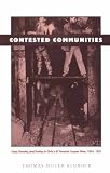 Contested Communities: Class, Gender, and Politics in Chiles El Teniente Copper Mine, 1904-1951 (Comparative and International Working-Class History)