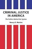  : Criminal Justice in America: The Politics Behind the System (Foundations of Criminal Justice Series)