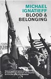 Blood and Belonging: Journeys into the New Nationalism
