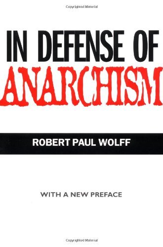 By Robert Paul Wolff - In Defense of Anarchism: 1st (first) Edition