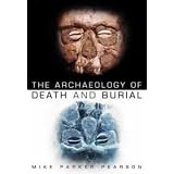 The Archaeology of Death and Burialby Michael Parker Pearson