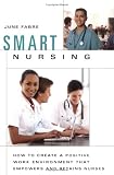 Smart Nursing: How to Create a Positive Work Environment that Empowers and Retains Nurses (Springer Series on Nursing Management and Leadership)