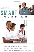 Smart Nursing: How to Create a Positive Work Environment that Empowers and Retains Nurses (Springer Series on Nursing Management and Leadership)