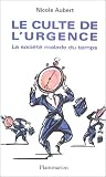 Le culte de l'urgence : La soci�t� malade tu temps