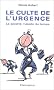 Le culte de l'urgence : La soci�t� malade tu temps
