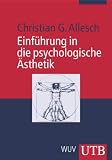Einf&uuml;hrung in die psychologische &Auml;sthetik (Uni-Taschenb&uuml;cher M) - Christian Allesch