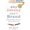 Why Johnny Can't Brand: Rediscovering the Lost Art of the Big Idea by Bill Schley and Carl Nichols Jr.